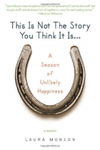 Cover art for This Is Not the Story You Think It Is...: A Season of Unlikely Happiness