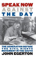 Cover art for Speak Now Against the Day: The Generation Before the Civil Rights Movement in the South (Chapel Hill Books)