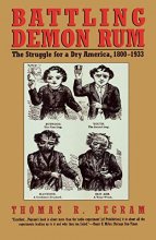 Cover art for Battling Demon Rum: The Struggle for a Dry America, 1800-1933 (American Ways)