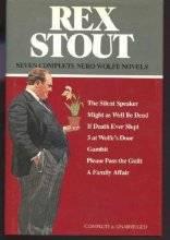 Cover art for Seven Complete Nero Wolfe Novels (The Silent Speaker / Might as Well Be Dead / If Death Ever Slept / 3 at Wolfe's Door / Gambit / Please Pass the Guilt / A Family Affair)