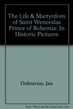 Cover art for The Life & Martyrdom of Saint Wenceslas Prince of Bohemia: In Historic Pictures
