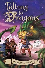 Cover art for Talking to Dragons: The Enchanted Forest Chronicles, Book Four (Enchanted Forest Chronicles, 4)