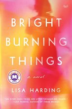 Cover art for Bright Burning Things: A Novel