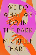 Cover art for We Do What We Do in the Dark: A Novel