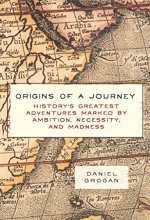 Cover art for Origins of a Journey: History's Greatest Adventures Marked by Ambition, Necessity, and Madness
