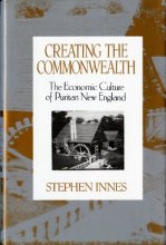 Cover art for Creating the Commonwealth: The Economic Culture of Puritan New England