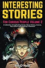 Cover art for Interesting Stories For Curious People Volume 2: A Collection of Captivating Stories About History, Science, Pop Culture and Anything in Between