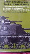 Cover art for British and American Tanks of World War Ii; The Complete Illustrated History of British, American and Commonwealth Tanks, Gun Motor Carriages and Spe