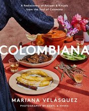 Cover art for Colombiana: A Rediscovery of Recipes and Rituals from the Soul of Colombia
