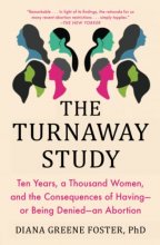 Cover art for The Turnaway Study: Ten Years, a Thousand Women, and the Consequences of Having—or Being Denied—an Abortion