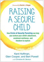 Cover art for Raising a Secure Child: How Circle of Security Parenting Can Help You Nurture Your Child's Attachment, Emotional Resilience, and Freedom to Explore