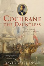 Cover art for Cochrane the Dauntless - the Life and Adventures of Thomas Cochrane 1775 - 1860