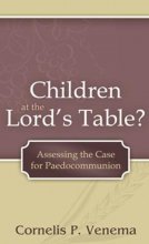 Cover art for Children at the Lord's Table?: Assessing the Case for Paedocommunion