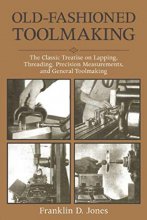 Cover art for Old-Fashioned Toolmaking: The Classic Treatise on Lapping, Threading, Precision Measurements, and General Toolmaking