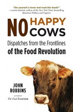 Cover art for No Happy Cows: Dispatches from the Frontlines of the Food Revolution (Vegetarian, Vegan, Sustainable Diet, for Readers of The Ethics of What We Eat)