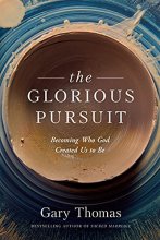 Cover art for The Glorious Pursuit: Becoming Who God Created Us to Be