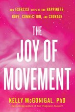 Cover art for The Joy of Movement: How exercise helps us find happiness, hope, connection, and courage