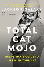 Cover art for Total Cat Mojo: The Ultimate Guide to Life with Your Cat