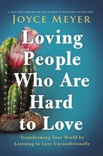 Cover art for Loving People Who Are Hard to Love: Transforming Your World by Learning to Love Unconditionally