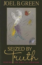 Cover art for Seized by Truth: Reading the Bible as Scripture