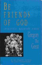 Cover art for Be Friends of God: Spiritual Reading from Gregory the Great