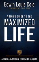 Cover art for A Man's Guide to the Maximized Life: A Six-Week Journey to Greater Success