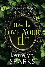 Cover art for How to Love Your Elf: A Hilarious Fantasy Romance (Embraced by Magic)