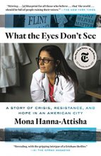Cover art for What the Eyes Don't See: A Story of Crisis, Resistance, and Hope in an American City