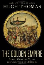 Cover art for The Golden Empire: Spain, Charles V, and the Creation of America