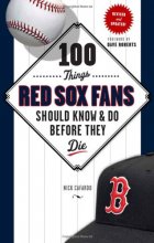 Cover art for 100 Things Red Sox Fans Should Know & Do Before They Die (100 Things...Fans Should Know)