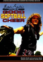 Cover art for Michele Smith's Book of Good Softball Cheer: A Practical Guide for Developing Leadership Skills in Softball and in Life