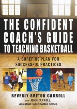 Cover art for The Confident Coach's Guide to Teaching Basketball: A Surefire Plan for Successful Practices