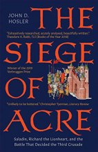 Cover art for The Siege of Acre, 1189-1191: Saladin, Richard the Lionheart, and the Battle That Decided the Third Crusade