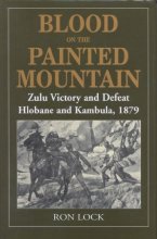 Cover art for Blood on the Painted Mountain: Zulu Victory and Defeat, Hlobane and Kambula, 1879