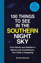 Cover art for 100 Things to See in the Southern Night Sky: From Planets and Satellites to Meteors and Constellations, Your Guide to Stargazing
