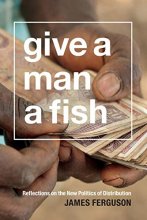 Cover art for Give a Man a Fish: Reflections on the New Politics of Distribution (The Lewis Henry Morgan Lectures)