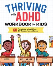 Cover art for Thriving with ADHD Workbook for Kids: 60 Fun Activities to Help Children Self-Regulate, Focus, and Succeed (Health and Wellness Workbooks for Kids)