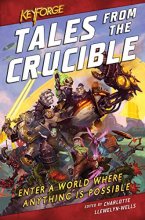 Cover art for KeyForge: Tales From the Crucible: A KeyForge Anthology