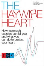 Cover art for The Haywire Heart: How too much exercise can kill you, and what you can do to protect your heart