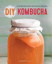 Cover art for DIY Kombucha: 60 Nourishing Tonics for Health & Happiness