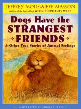 Cover art for Dogs Have the Strangest Friends: & Other True Stories of Animal Feelings