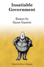 Cover art for Insatiable Government: Essays by Garet Garrett
