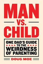 Cover art for Man vs. Child: One Dad’s Guide to the Weirdness of Parenting