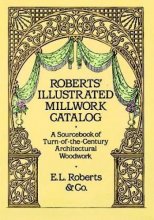 Cover art for Roberts' Illustrated Millwork Catalog: A Sourcebook of Turn-of-the-Century Architectural Woodwork (Dover Woodworking)