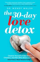 Cover art for The 30-Day Love Detox: Cleanse Yourself of Bad Boys, Cheaters, and Men Who Won't Commit -- And Find A Real Relationship