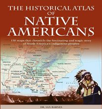 Cover art for Historical Atlas of Native Americans: 150 Maps Chronicle the Fascinating and Tragic Story of North America's Indigenous Peoples (Historical Atlases)