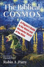 Cover art for The Biblical Cosmos: A Pilgrim's Guide to the Weird and Wonderful World of the Bible