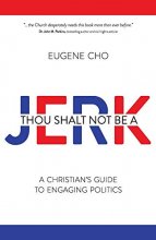 Cover art for Thou Shalt Not Be a Jerk: A Christian's Guide to Engaging Politics