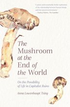 Cover art for The Mushroom at the End of the World: On the Possibility of Life in Capitalist Ruins