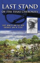 Cover art for Last Stand of the Texas Cherokees: Chief Bowles and the 1839 Cherokee War in Texas